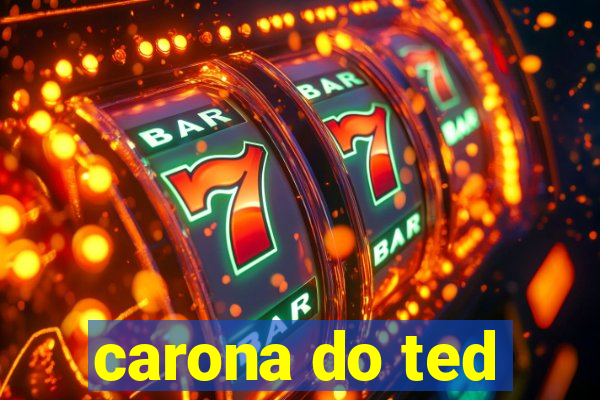 carona do ted